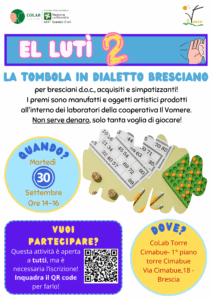 Tombola in dialetto bresciano per bresciani d.o.c., acquisiti e simpatizzanti! I premi sono manufatti e oggetti artistici prodotti all'interno dei laboratori della cooperativa Vomere
