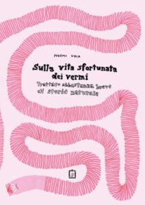 copertina Sulla vita sfortunata dei vermi: trattato abbastanza breve di storia naturale